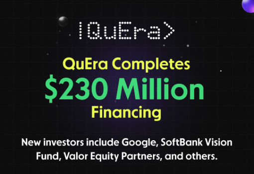 QuEra完成超2.3亿美元融资，迎来谷歌、软银愿景基金等新进投资者