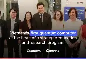 光量子计算公司Quandela与Quanova合作，将在越南部署首台量子计算机